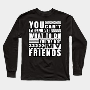 You Cant Tell Me What To Do Funny Friendship Typography Long Sleeve T-Shirt